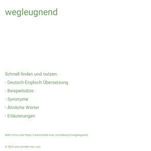 Wie schreibt man wegleugnend? Bedeutung, Synonym, Antonym & Zitate.