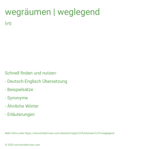 Wie schreibt man wegräumen | weglegend? Bedeutung, Synonym, Antonym & Zitate.