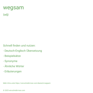 Wie schreibt man wegsam? Bedeutung, Synonym, Antonym & Zitate.