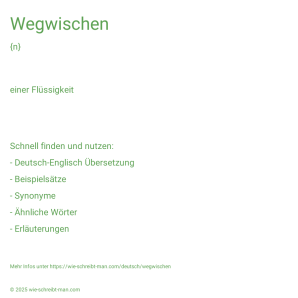Wie schreibt man Wegwischen? Bedeutung, Synonym, Antonym & Zitate.