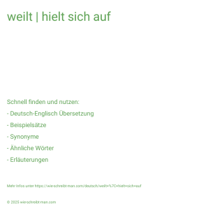 Wie schreibt man weilt | hielt sich auf? Bedeutung, Synonym, Antonym & Zitate.