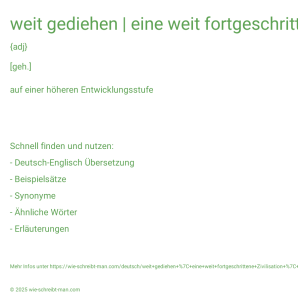 Wie schreibt man weit gediehen | eine weit fortgeschrittene Zivilisation | seine bereits weit gediehene Fertigkeit? Bedeutung, Synonym, Antonym & Zitate.