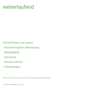 Wie schreibt man weiterlaufend? Bedeutung, Synonym, Antonym & Zitate.