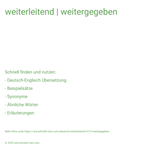 Wie schreibt man weiterleitend | weitergegeben? Bedeutung, Synonym, Antonym & Zitate.
