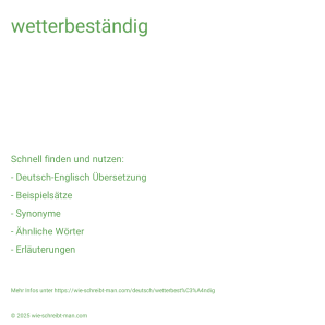 Wie schreibt man wetterbeständig? Bedeutung, Synonym, Antonym & Zitate.