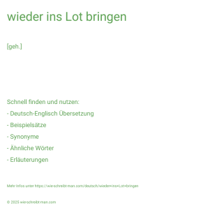 Wie schreibt man wieder ins Lot bringen? Bedeutung, Synonym, Antonym & Zitate.