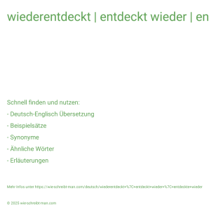 Wie schreibt man wiederentdeckt | entdeckt wieder | entdeckte wieder? Bedeutung, Synonym, Antonym & Zitate.