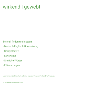 Wie schreibt man wirkend | gewebt? Bedeutung, Synonym, Antonym & Zitate.