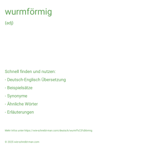 Wie schreibt man wurmförmig? Bedeutung, Synonym, Antonym & Zitate.
