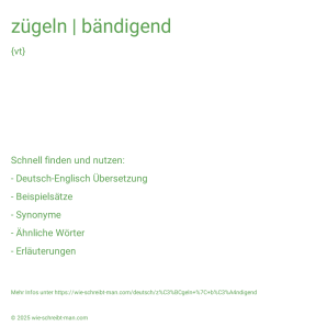 Wie schreibt man zügeln | bändigend? Bedeutung, Synonym, Antonym & Zitate.