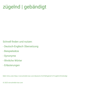 Wie schreibt man zügelnd | gebändigt? Bedeutung, Synonym, Antonym & Zitate.