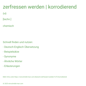 Wie schreibt man zerfressen werden | korrodierend? Bedeutung, Synonym, Antonym & Zitate.