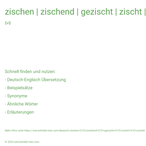 Wie schreibt man zischen | zischend | gezischt | zischt | zischte? Bedeutung, Synonym, Antonym & Zitate.