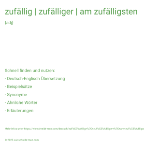 Wie schreibt man zufällig | zufälliger | am zufälligsten? Bedeutung, Synonym, Antonym & Zitate.