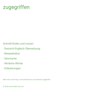Wie schreibt man zugegriffen? Bedeutung, Synonym, Antonym & Zitate.
