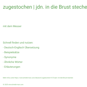 Wie schreibt man zugestochen | jdn. in die Brust stechen? Bedeutung, Synonym, Antonym & Zitate.