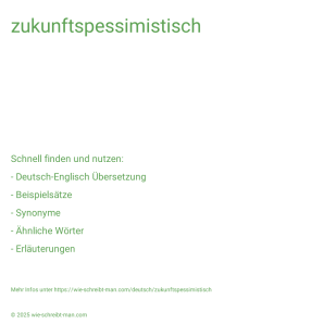 Wie schreibt man zukunftspessimistisch? Bedeutung, Synonym, Antonym & Zitate.