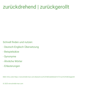 Wie schreibt man zurückdrehend | zurückgerollt? Bedeutung, Synonym, Antonym & Zitate.