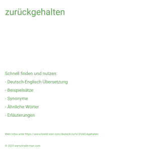 Wie schreibt man zurückgehalten? Bedeutung, Synonym, Antonym & Zitate.