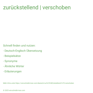Wie schreibt man zurückstellend | verschoben? Bedeutung, Synonym, Antonym & Zitate.
