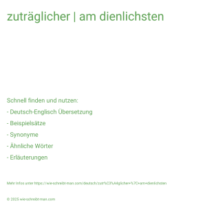 Wie schreibt man zuträglicher | am dienlichsten? Bedeutung, Synonym, Antonym & Zitate.