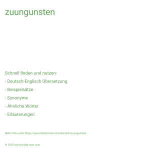 Wie schreibt man zuungunsten? Bedeutung, Synonym, Antonym & Zitate.