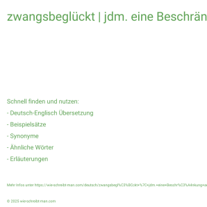 Wie schreibt man zwangsbeglückt | jdm. eine Beschränkung auferlegen | etw. aufs Auge gedrückt bekommen? Bedeutung, Synonym, Antonym & Zitate.