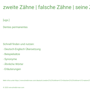 Wie schreibt man zweite Zähne | falsche Zähne | seine Zähne putzen | einen Zahn ziehen? Bedeutung, Synonym, Antonym & Zitate.